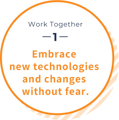 Work Together1 Embrace new technologies and changes without fear.