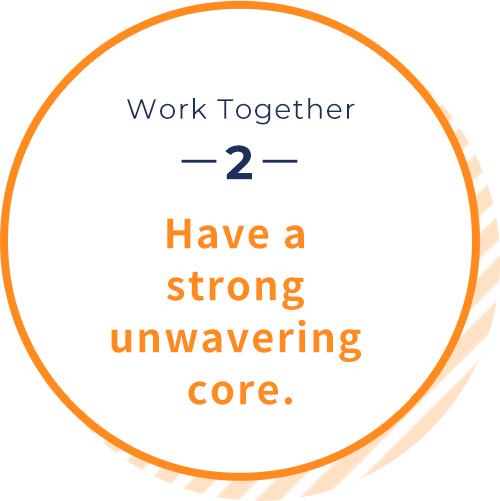 Work Together2 Have a strong and unwavering core.